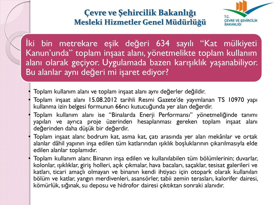 2012 tarihli Resmi Gazete de yayımlanan TS 10970 yapı kullanma izin belgesi formunun 66ncı kutucuğunda yer alan değerdir.