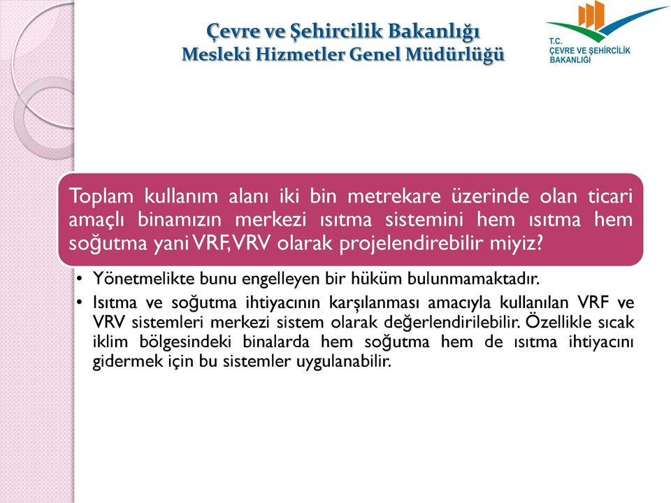 Isıtma ve soğutma ihtiyacının karşılanması amacıyla kullanılan VRF ve VRV sistemleri merkezi sistem olarak