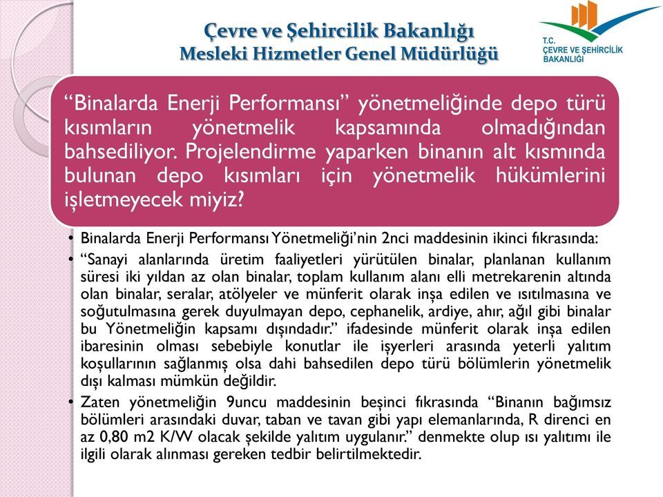 Binalarda Enerji Performansı Yönetmeliği nin 2nci maddesinin ikinci fıkrasında: Sanayi alanlarında üretim faaliyetleri yürütülen binalar, planlanan kullanım süresi iki yıldan az olan binalar, toplam