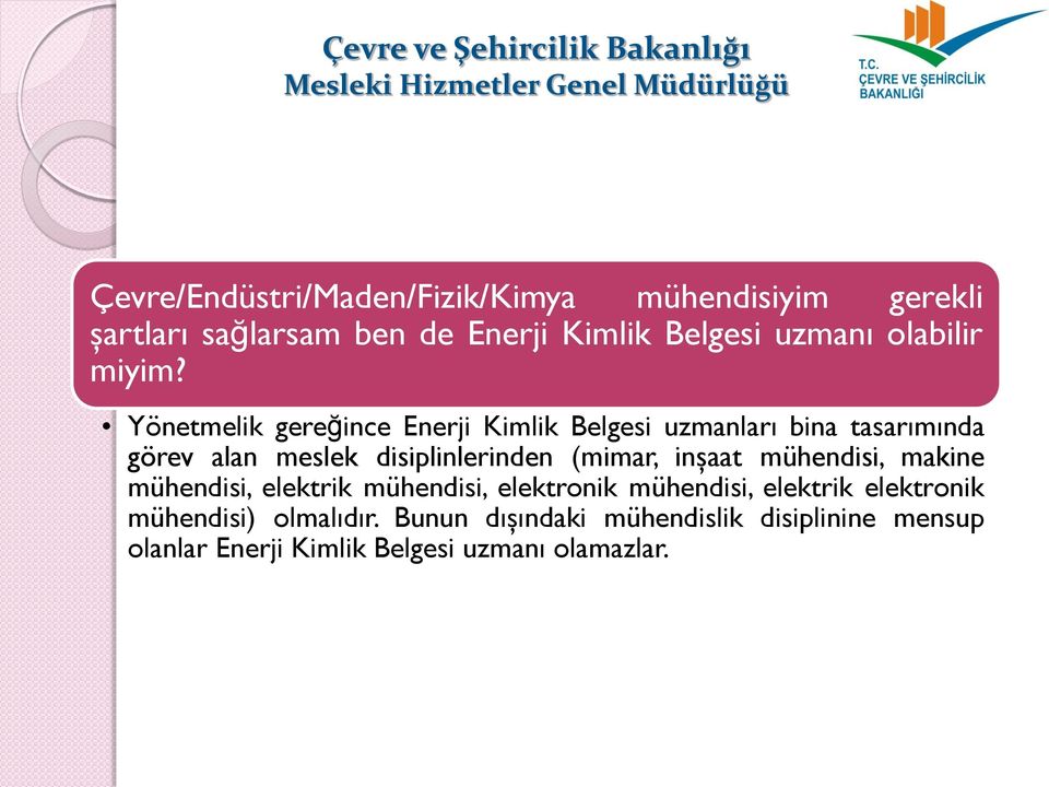 Yönetmelik gereğince Enerji Kimlik Belgesi uzmanları bina tasarımında görev alan meslek disiplinlerinden (mimar,