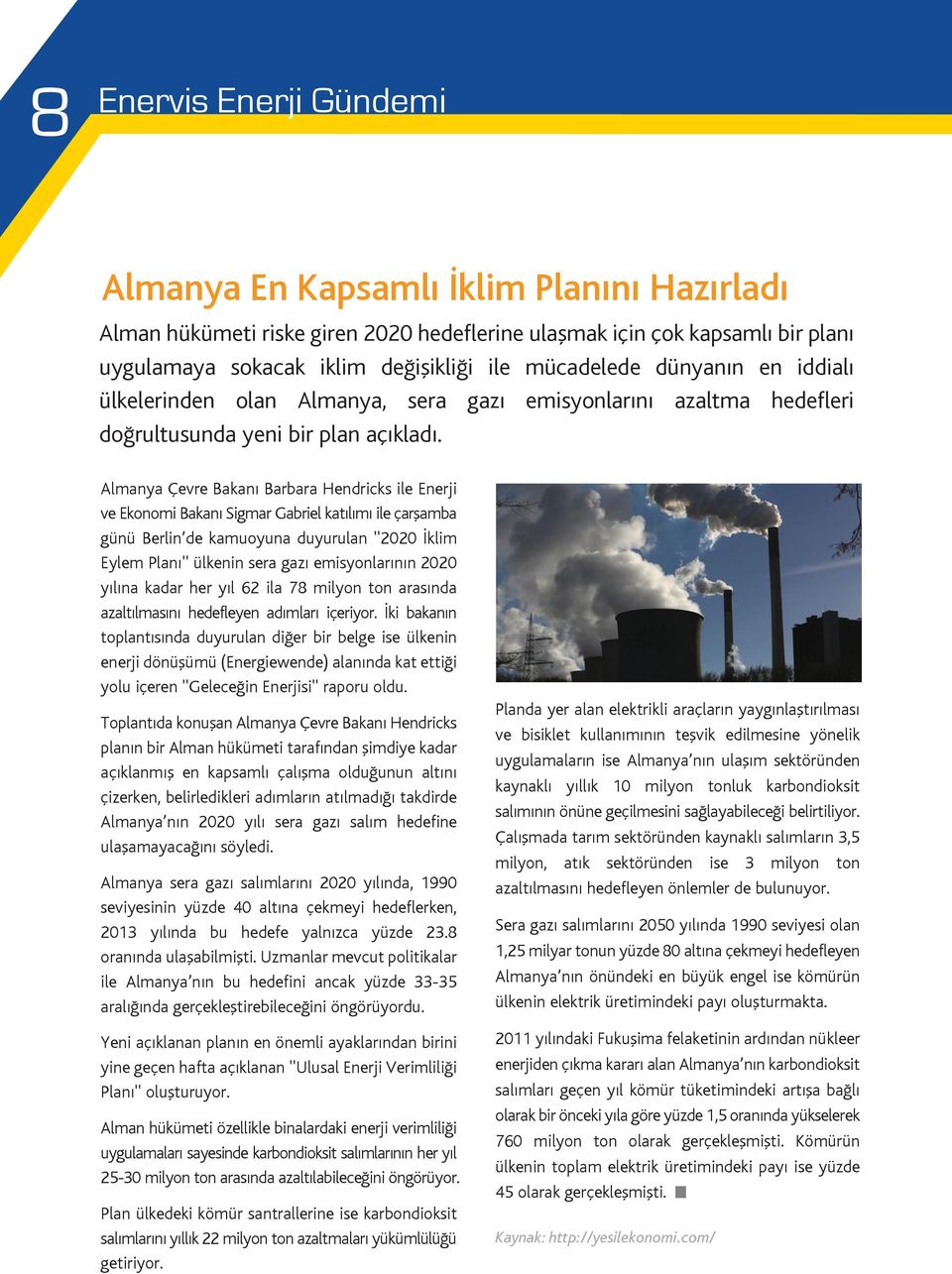 Almanya Çevre Bakanı Barbara Hendricks ile Enerji ve Ekonomi Bakanı Sigmar Gabriel katılımı ile çarşamba günü Berlin de kamuoyuna duyurulan ''2020 İklim Eylem Planı'' ülkenin sera gazı emisyonlarının