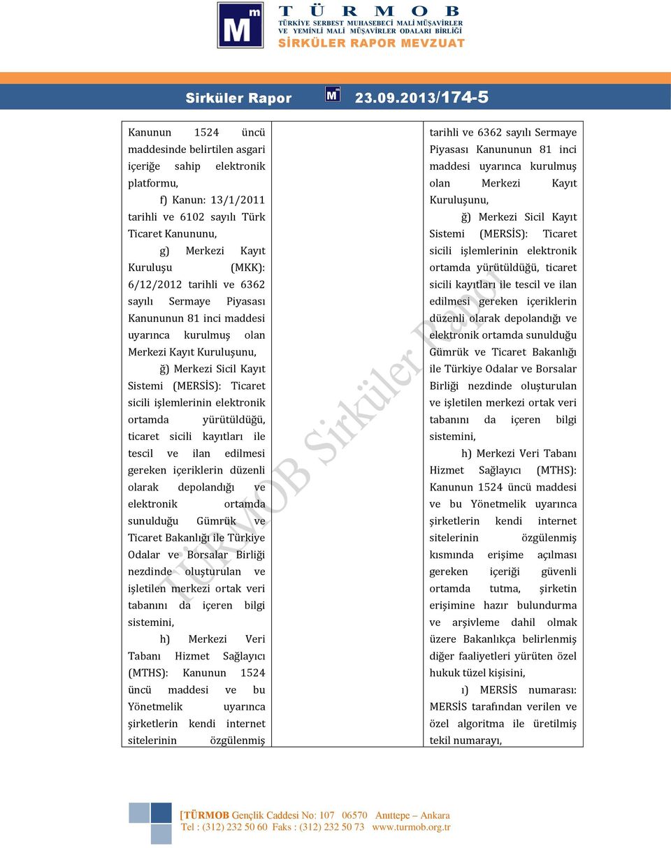 6/12/2012 tarihli ve 6362 sayılı Sermaye Piyasası Kanununun 81 inci maddesi uyarınca kurulmuş olan Merkezi Kayıt Kuruluşunu, ğ) Merkezi Sicil Kayıt Sistemi (MERSİS): Ticaret sicili işlemlerinin
