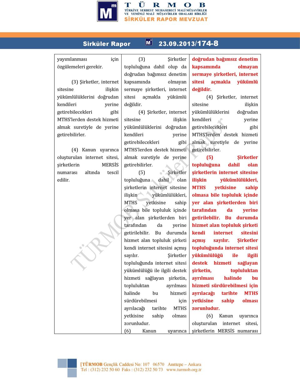 (4) Kanun uyarınca oluşturulan internet sitesi, şirketlerin MERSİS numarası altında tescil edilir.