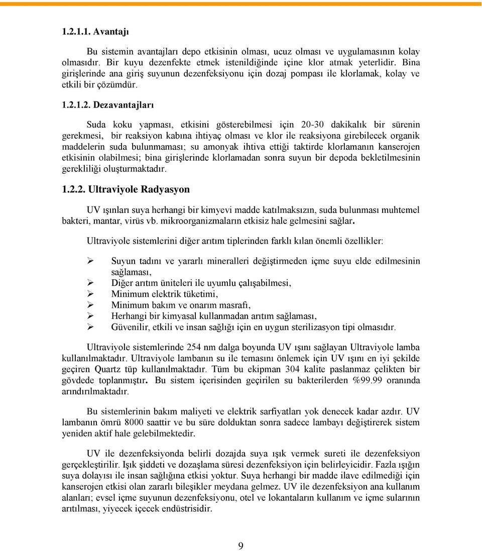 1.2. Dezavantajları Suda koku yapması, etkisini gösterebilmesi için 20-30 dakikalık bir sürenin gerekmesi, bir reaksiyon kabına ihtiyaç olması ve klor ile reaksiyona girebilecek organik maddelerin