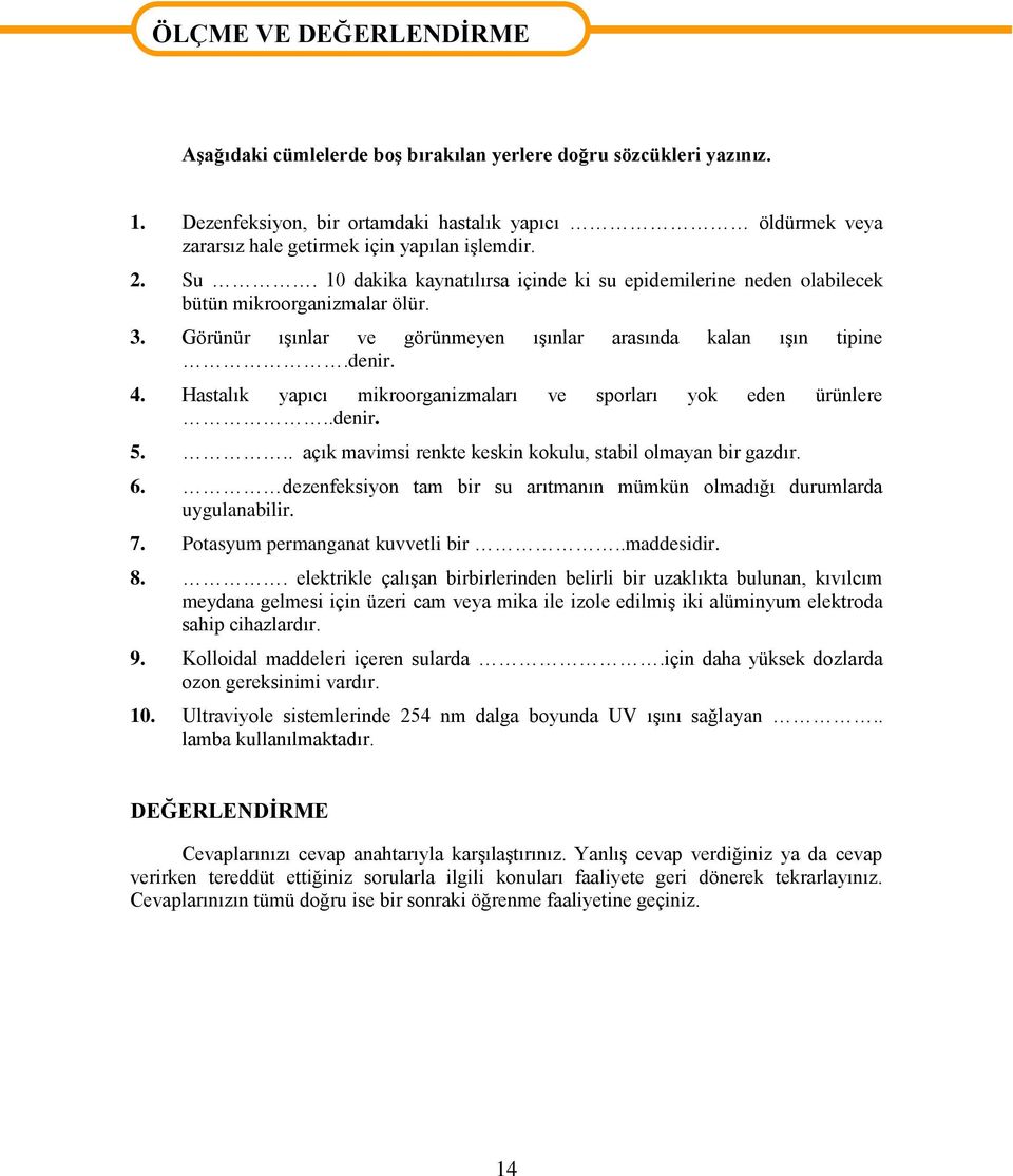 10 dakika kaynatılırsa içinde ki su epidemilerine neden olabilecek bütün mikroorganizmalar ölür. 3. Görünür ışınlar ve görünmeyen ışınlar arasında kalan ışın tipine.denir. 4.