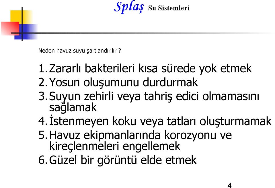 Suyun zehirli veya tahriş edici olmamasını sağlamak 4.