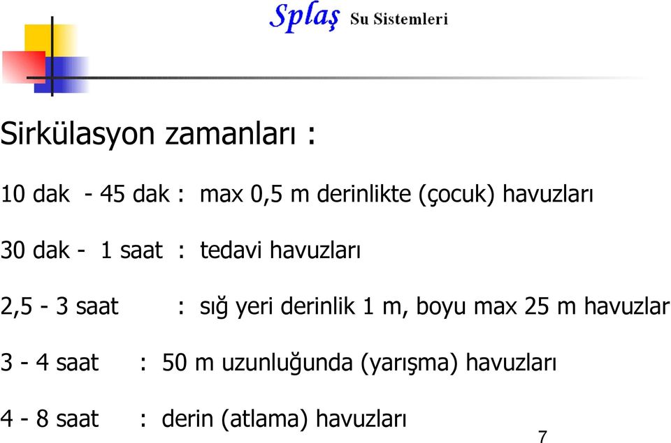 : sığ yeri derinlik 1 m, boyu max 25 m havuzlar 3-4 saat : 50 m