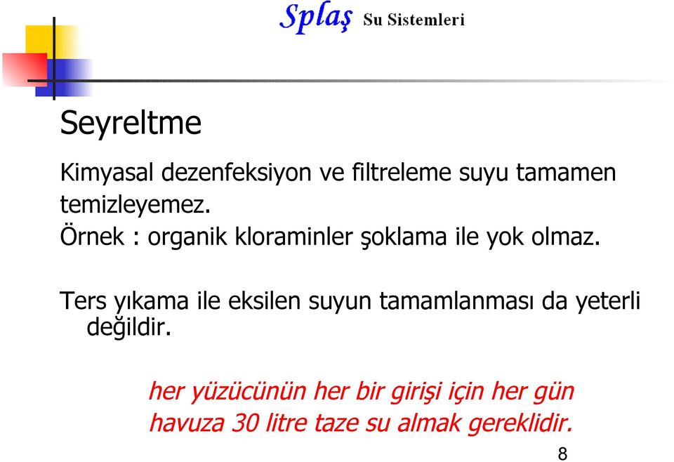 Ters yıkama ile eksilen suyun tamamlanması da yeterli değildir.