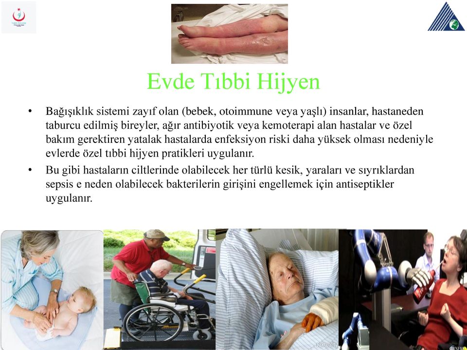 daha yüksek olması nedeniyle evlerde özel tıbbi hijyen pratikleri uygulanır.