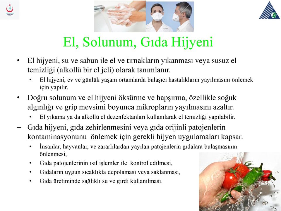 Doğru solunum ve el hijyeni öksürme ve hapşırma, özellikle soğuk algınlığı ve grip mevsimi boyunca mikropların yayılmasını azaltır.