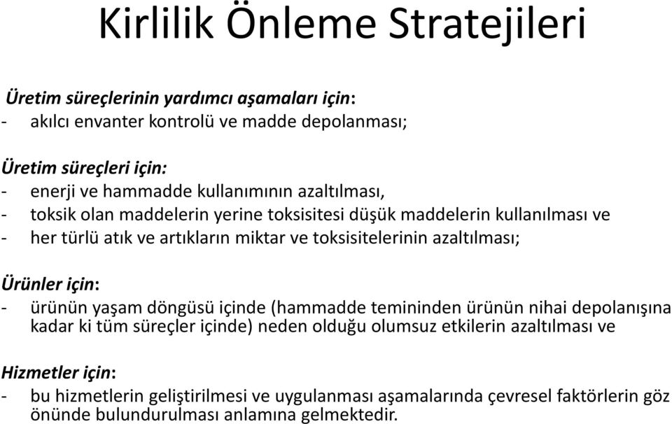 toksisitelerinin azaltılması; Ürünler için: - ürünün yaşam döngüsü içinde (hammadde temininden ürünün nihai depolanışına kadar ki tüm süreçler içinde) neden