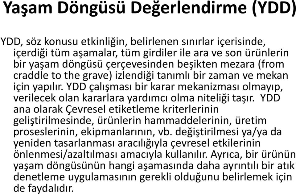 YDD ana olarak Çevresel etiketleme kriterlerinin geliştirilmesinde, ürünlerin hammaddelerinin, üretim proseslerinin, ekipmanlarının, vb.