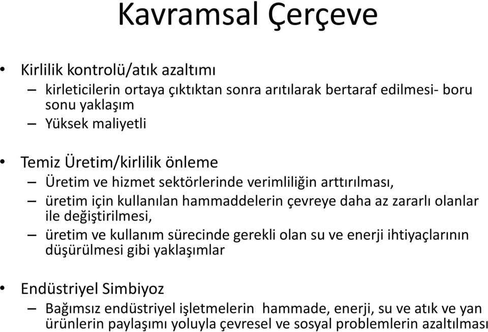 az zararlı olanlar ile değiştirilmesi, üretim ve kullanım sürecinde gerekli olan su ve enerji ihtiyaçlarının düşürülmesi gibi yaklaşımlar