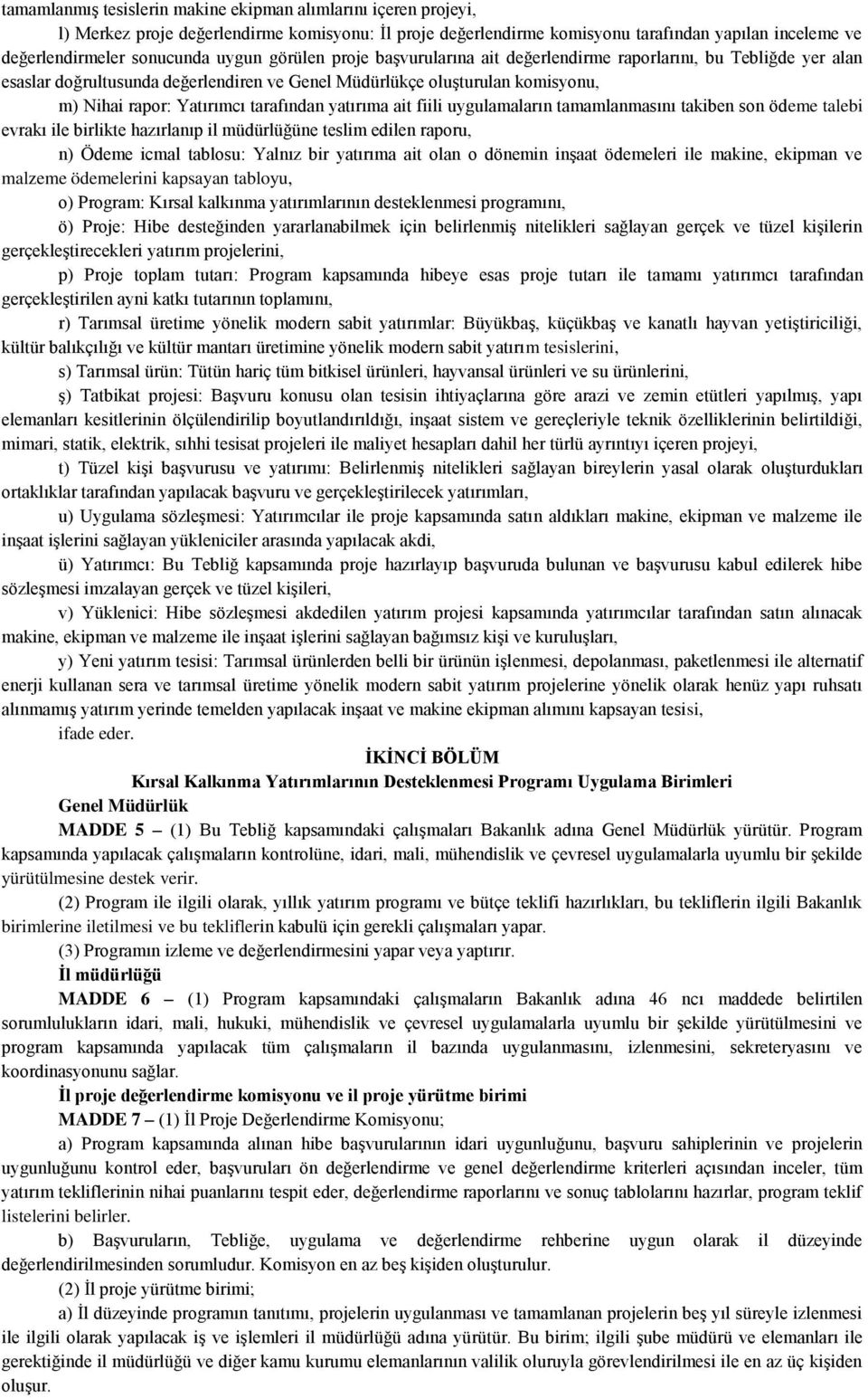 tarafından yatırıma ait fiili uygulamaların tamamlanmasını takiben son ödeme talebi evrakı ile birlikte hazırlanıp il müdürlüğüne teslim edilen raporu, n) Ödeme icmal tablosu: Yalnız bir yatırıma ait