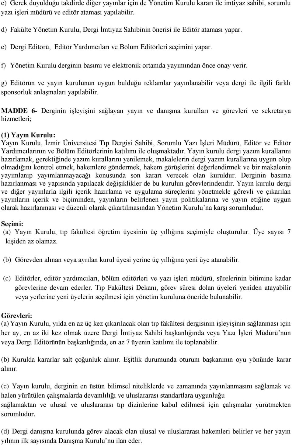 f) Yönetim Kurulu derginin basımı ve elektronik ortamda yayımından önce onay verir.