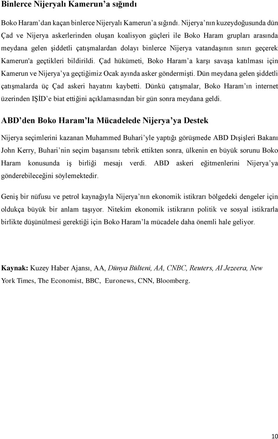 geçerek Kamerun'a geçtikleri bildirildi. Çad hükümeti, Boko Haram a karşı savaşa katılması için Kamerun ve Nijerya ya geçtiğimiz Ocak ayında asker göndermişti.