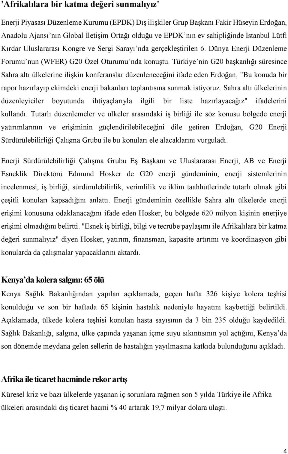 Türkiye nin G20 başkanlığı süresince Sahra altı ülkelerine ilişkin konferanslar düzenleneceğini ifade eden Erdoğan, "Bu konuda bir rapor hazırlayıp ekimdeki enerji bakanları toplantısına sunmak