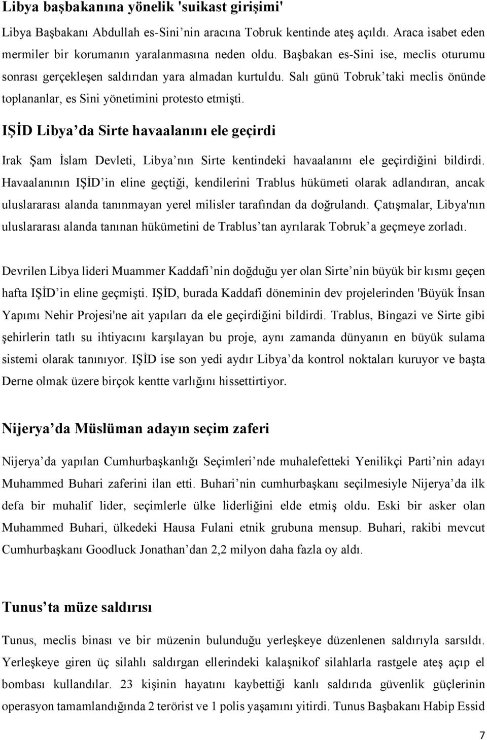 IŞİD Libya da Sirte havaalanını ele geçirdi Irak Şam İslam Devleti, Libya nın Sirte kentindeki havaalanını ele geçirdiğini bildirdi.