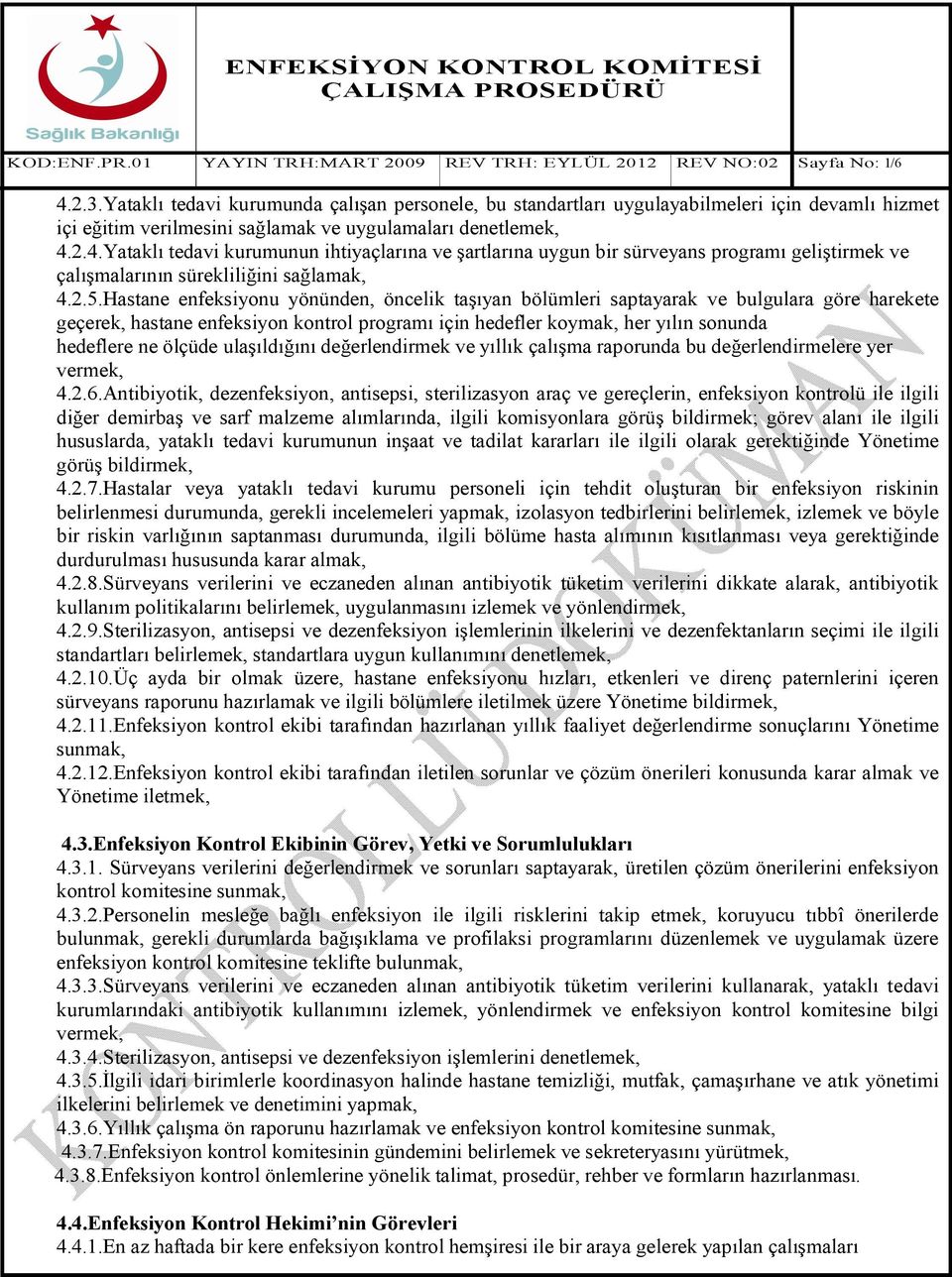 ölçüde ulaşıldığını değerlendirmek ve yıllık çalışma raporunda bu değerlendirmelere yer vermek, 4.2.6.