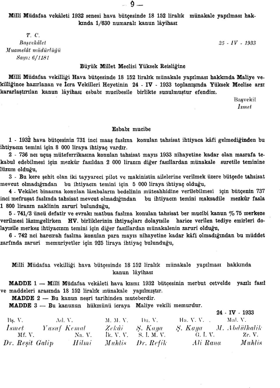 vekilliğince hazırlanan ve İcra Vekilleri Heyetinin 24 - IV - 1933 toplanışında Yüksek Meclise arzı kararlaştırılan kanun lâyihası esbabı mucibesile birlikte sunulmuştur efendim.