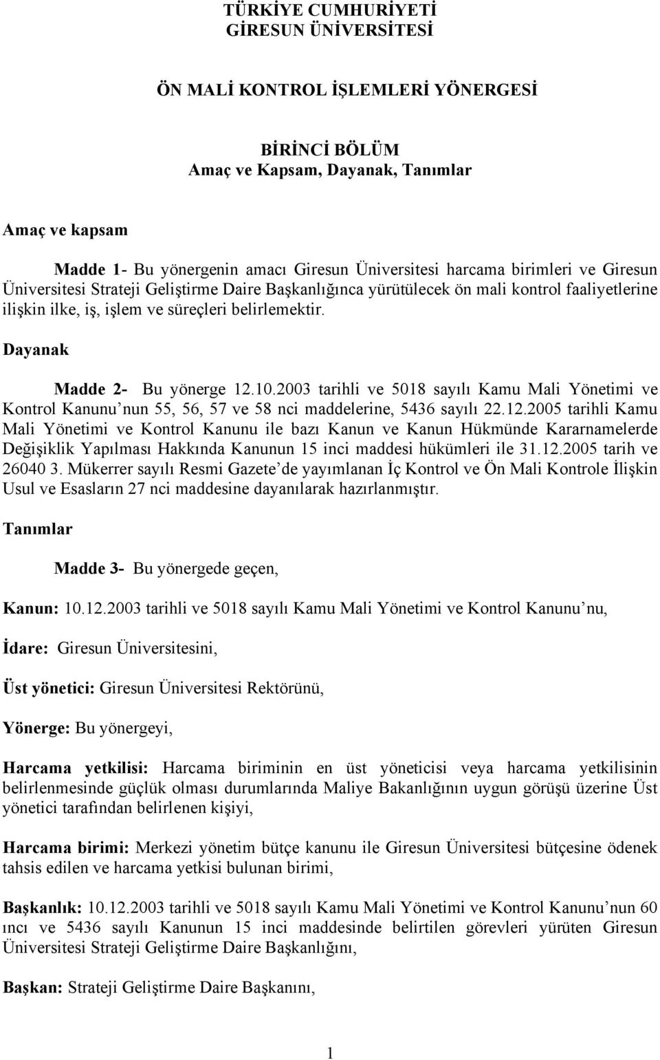 10.2003 tarihli ve 5018 sayılı Kamu Mali Yönetimi ve Kontrol Kanunu nun 55, 56, 57 ve 58 nci maddelerine, 5436 sayılı 22.12.