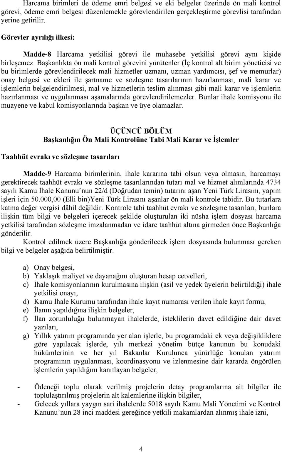 Başkanlıkta ön mali kontrol görevini yürütenler (İç kontrol alt birim yöneticisi ve bu birimlerde görevlendirilecek mali hizmetler uzmanı, uzman yardımcısı, şef ve memurlar) onay belgesi ve ekleri