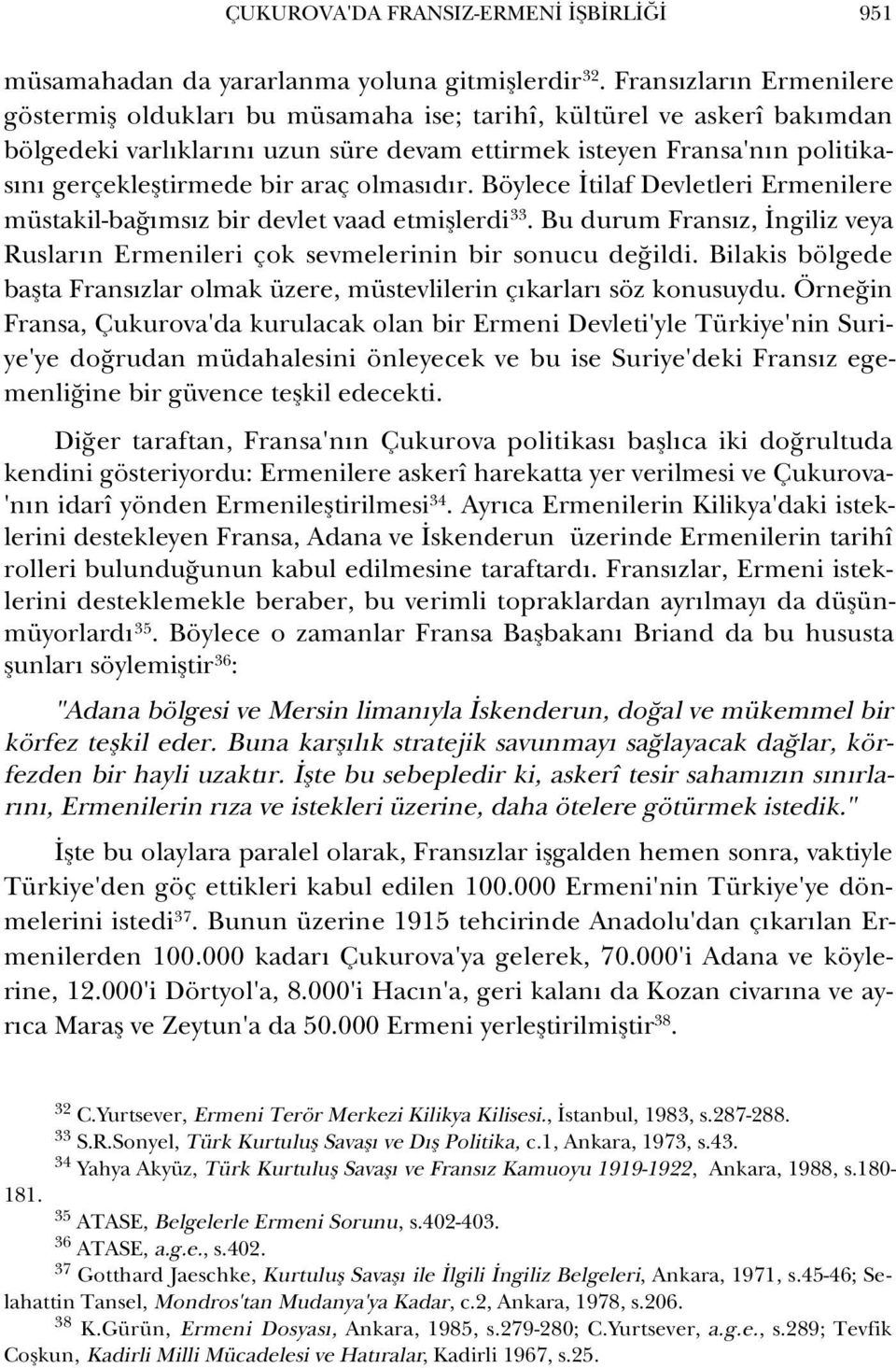 araç olmas d r. Böylece tilaf Devletleri Ermenilere müstakil-ba ms z bir devlet vaad etmifllerdi 33. Bu durum Frans z, ngiliz veya Ruslar n Ermenileri çok sevmelerinin bir sonucu de ildi.