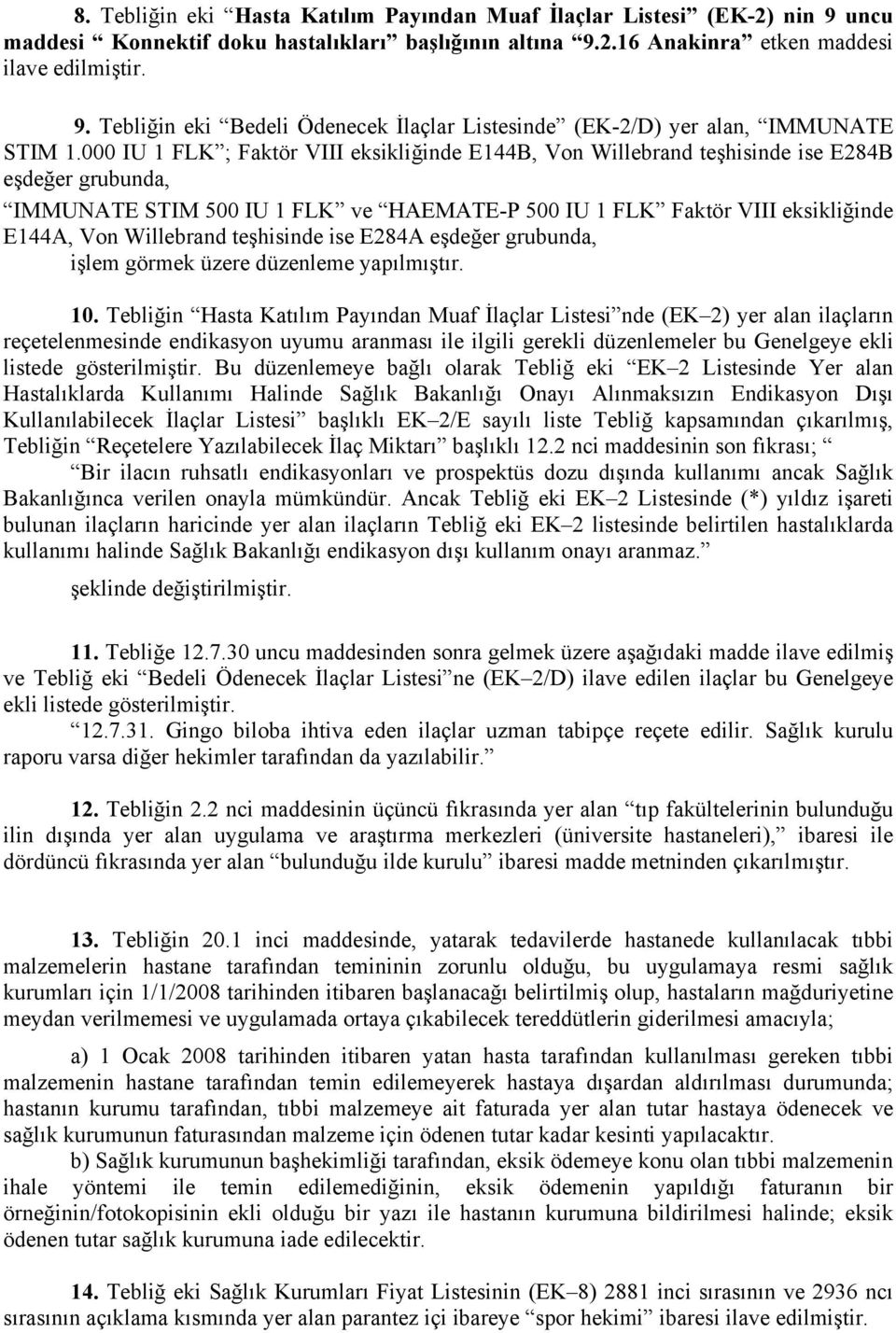 Willebrand teşhisinde ise E284A eşdeğer grubunda, işlem görmek üzere düzenleme yapılmıştır. 10.