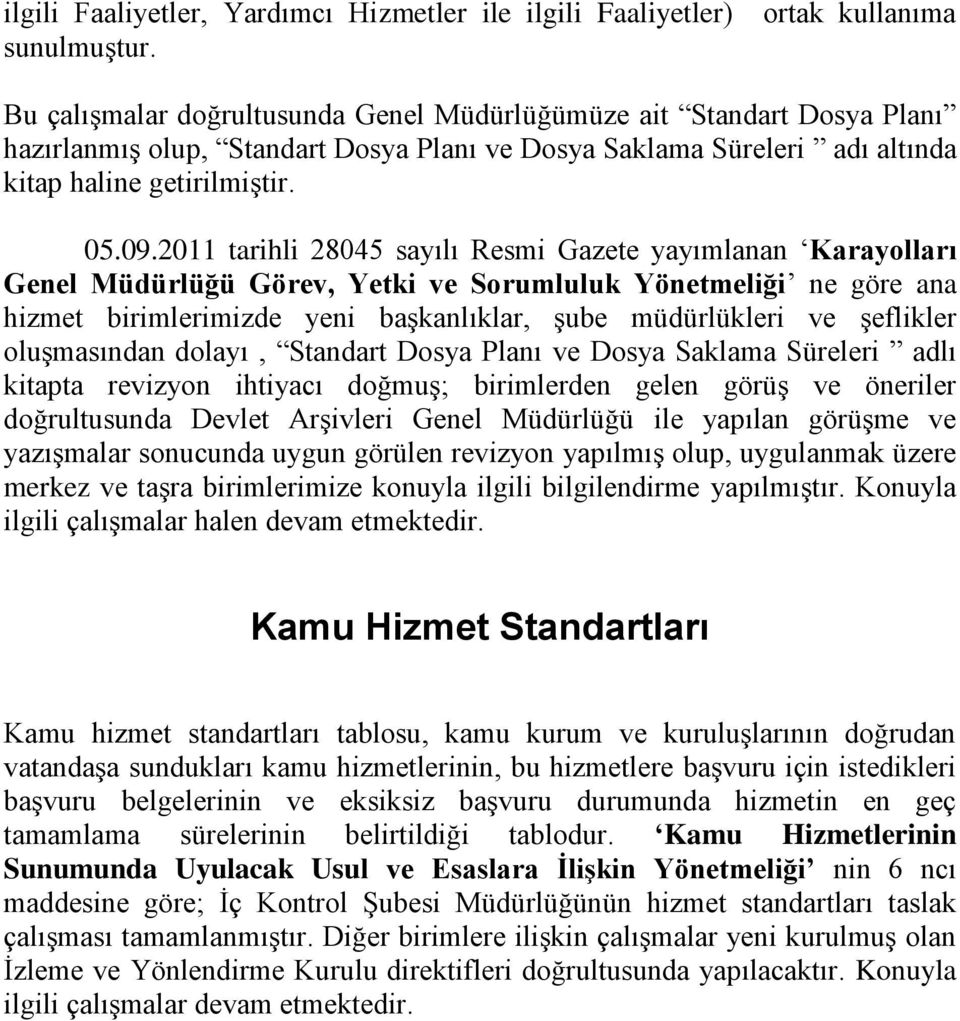 211 tarihli 2845 sayılı Resmi Gazete yayımlanan Karayolları Genel Müdürlüğü Görev, Yetki ve Sorumluluk Yönetmeliği ne göre ana hizmet birimlerimizde yeni başkanlıklar, şube müdürlükleri ve şeflikler