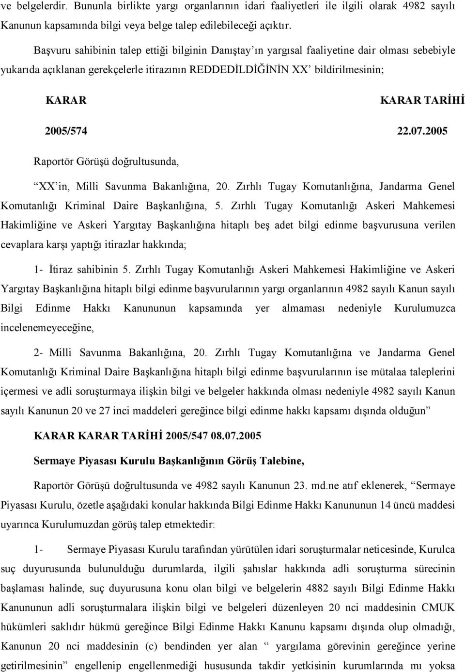 2005/574 22.07.2005 Raportör Görüşü doğrultusunda, XX in, Milli Savunma Bakanlığına, 20. Zırhlı Tugay Komutanlığına, Jandarma Genel Komutanlığı Kriminal Daire Başkanlığına, 5.