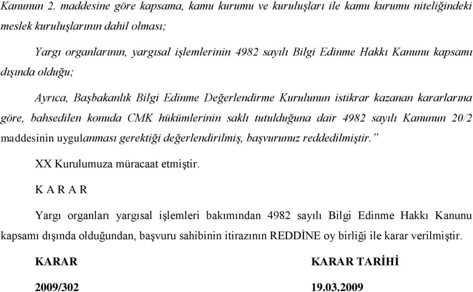 Hakkı Kanunu kapsamı dışında olduğu; Ayrıca, Başbakanlık Bilgi Edinme Değerlendirme Kurulunun istikrar kazanan kararlarına göre, bahsedilen konuda CMK hükümlerinin saklı tutulduğuna dair