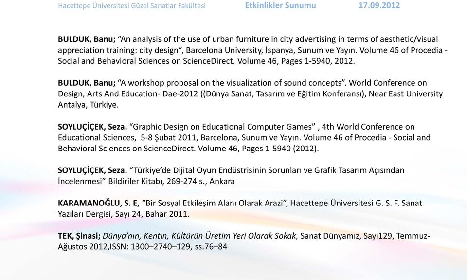 World Conference on Design, Arts And Education- Dae-2012 ((Dünya Sanat, Tasarım ve Eğitim Konferansı), Near East University Antalya, Türkiye. SOYLUÇİÇEK, Seza.