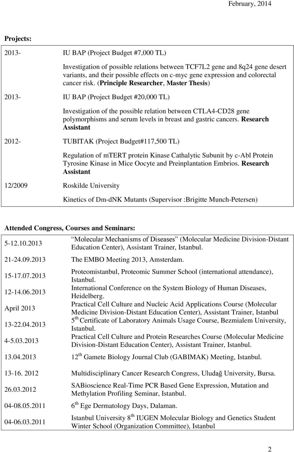 (Principle Researcher, Master Thesis) 2013- IU BAP (Project Budget #20,000 TL) Investigation of the possible relation between CTLA4-CD28 gene polymorphisms and serum levels in breast and gastric