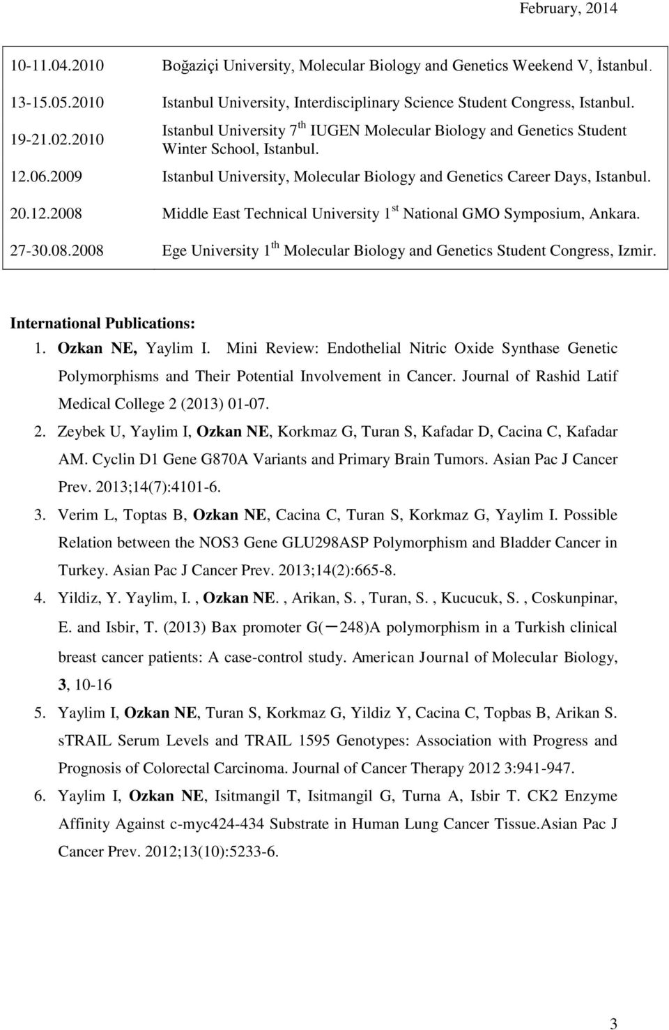 27-30.08.2008 Ege University 1 th Molecular Biology and Genetics Student Congress, Izmir. International Publications: 1. Ozkan NE, Yaylim I.