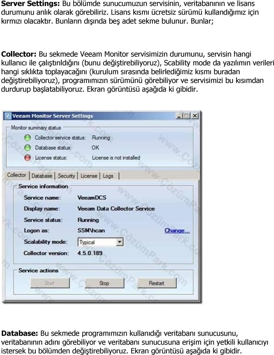 Bunlar; Collector: Bu sekmede Veeam Monitor servisimizin durumunu, servisin hangi kullanıcı ile çalıştırıldığını (bunu değiştirebiliyoruz), Scability mode da yazılımın verileri hangi sıklıkta