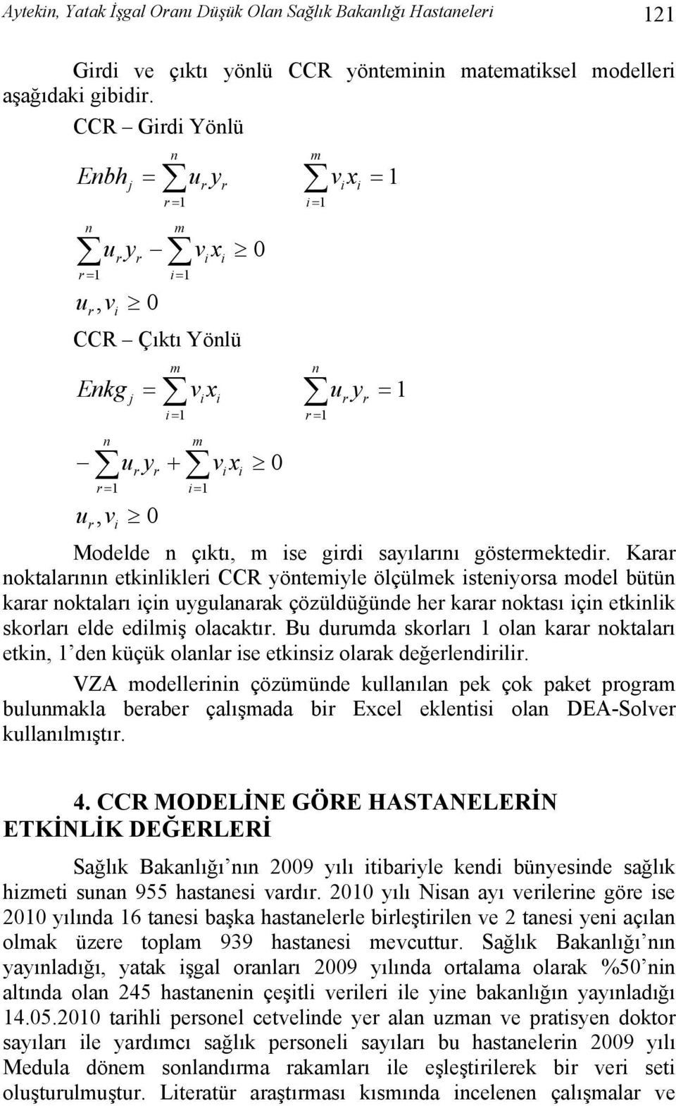 r y r = 1 Modelde n çıktı, m ise girdi sayılarını göstermektedir.