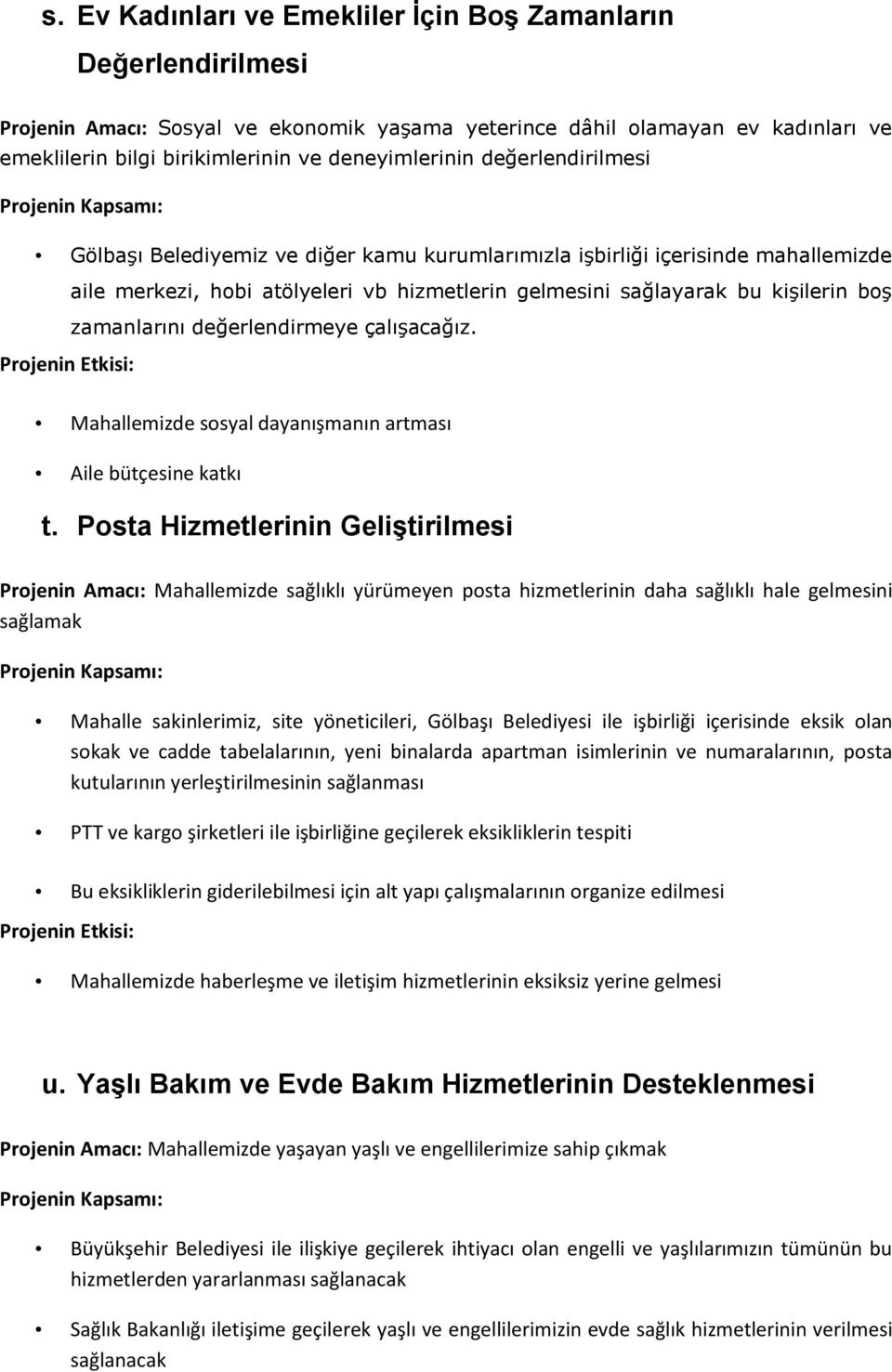 zamanlarını değerlendirmeye çalışacağız. Mahallemizde sosyal dayanışmanın artması Aile bütçesine katkı t.