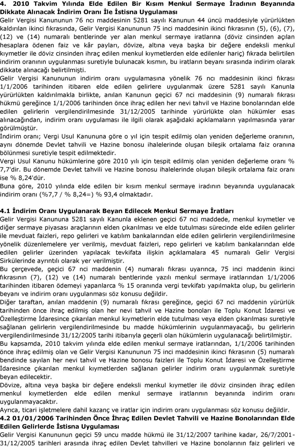 iratlarına (döviz cinsinden açılan hesaplara ödenen faiz ve kâr payları, dövize, altına veya başka bir değere endeksli menkul kıymetler ile döviz cinsinden ihraç edilen menkul kıymetlerden elde