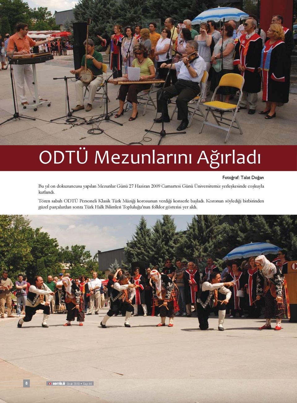 Tören sabah ODTÜ Personeli Klasik Türk Müziği korosunun verdiği konserle başladı.