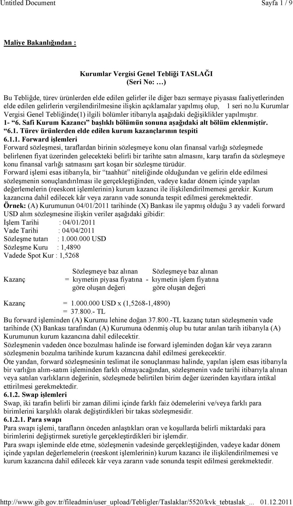 Safi Kurum Kazancı başlıklı bölümün sonuna aşağıdaki alt bölüm eklenmiştir. 6.1.