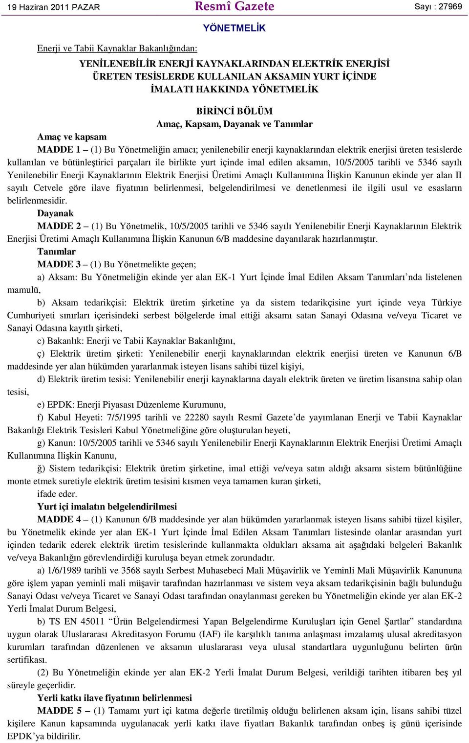 tesislerde kullanılan ve bütünleştirici parçaları ile birlikte yurt içinde imal edilen aksamın, 10/5/2005 tarihli ve 5346 sayılı Yenilenebilir Enerji Kaynaklarının Elektrik Enerjisi Üretimi Amaçlı