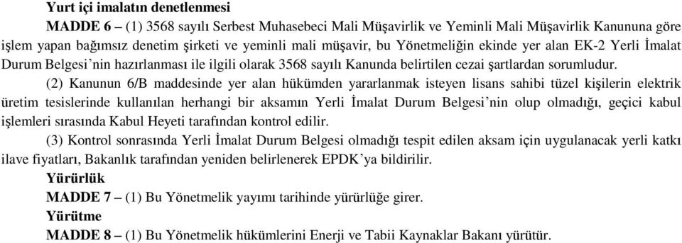 (2) Kanunun 6/B maddesinde yer alan hükümden yararlanmak isteyen lisans sahibi tüzel kişilerin elektrik üretim tesislerinde kullanılan herhangi bir aksamın Yerli İmalat Durum Belgesi nin olup