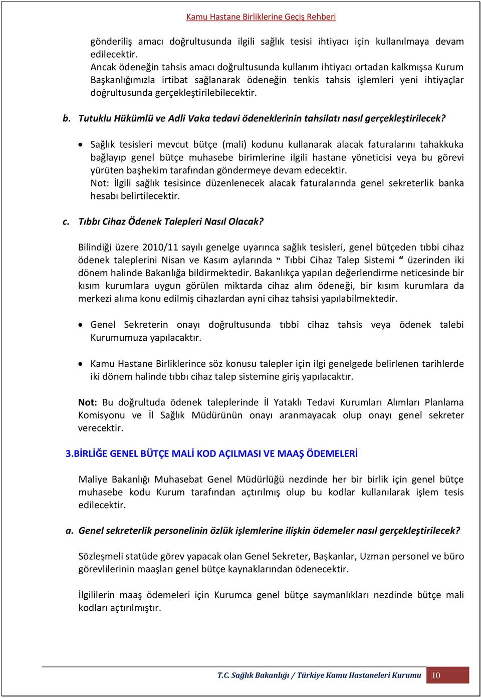 gerçekleştirilebilecektir. b. Tutuklu Hükümlü ve Adli Vaka tedavi ödeneklerinin tahsilatı nasıl gerçekleştirilecek?