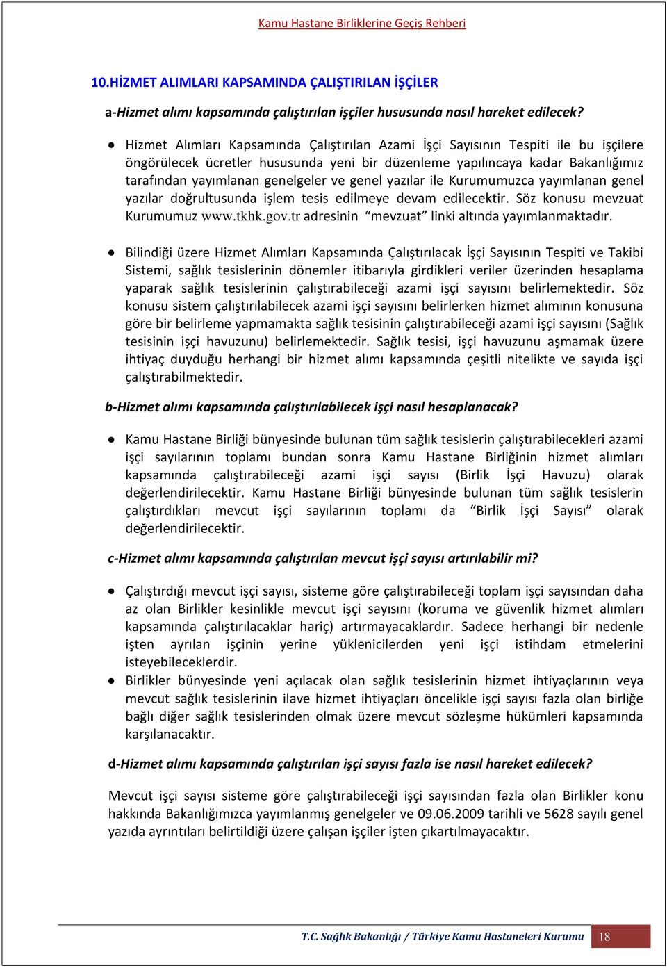 ve genel yazılar ile Kurumumuzca yayımlanan genel yazılar doğrultusunda işlem tesis edilmeye devam edilecektir. Söz konusu mevzuat Kurumumuz www.tkhk.gov.