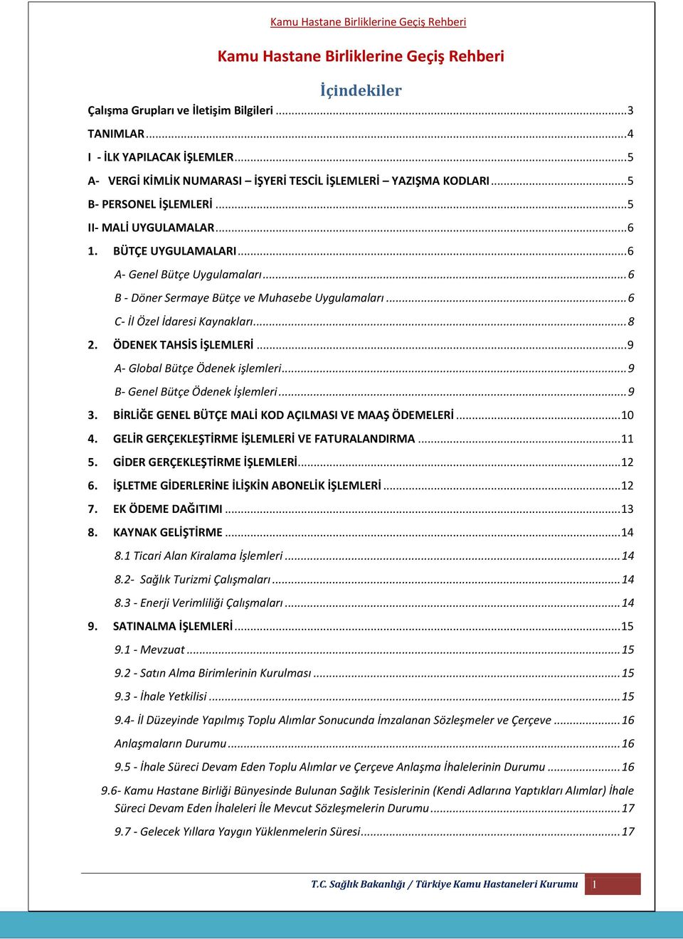 .. 6 B - Döner Sermaye Bütçe ve Muhasebe Uygulamaları... 6 C- İl Özel İdaresi Kaynakları... 8 2. ÖDENEK TAHSİS İŞLEMLERİ... 9 A- Global Bütçe Ödenek işlemleri... 9 B- Genel Bütçe Ödenek İşlemleri.