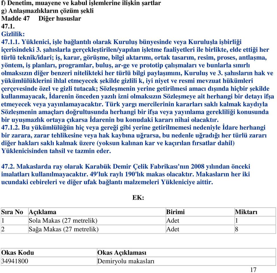 şahıslarla gerçekleştirilen/yapılan işletme faaliyetleri ile birlikte, elde ettiği her türlü teknik/idari; iş, karar, görüşme, bilgi aktarımı, ortak tasarım, resim, proses, antlaşma, yöntem, iş