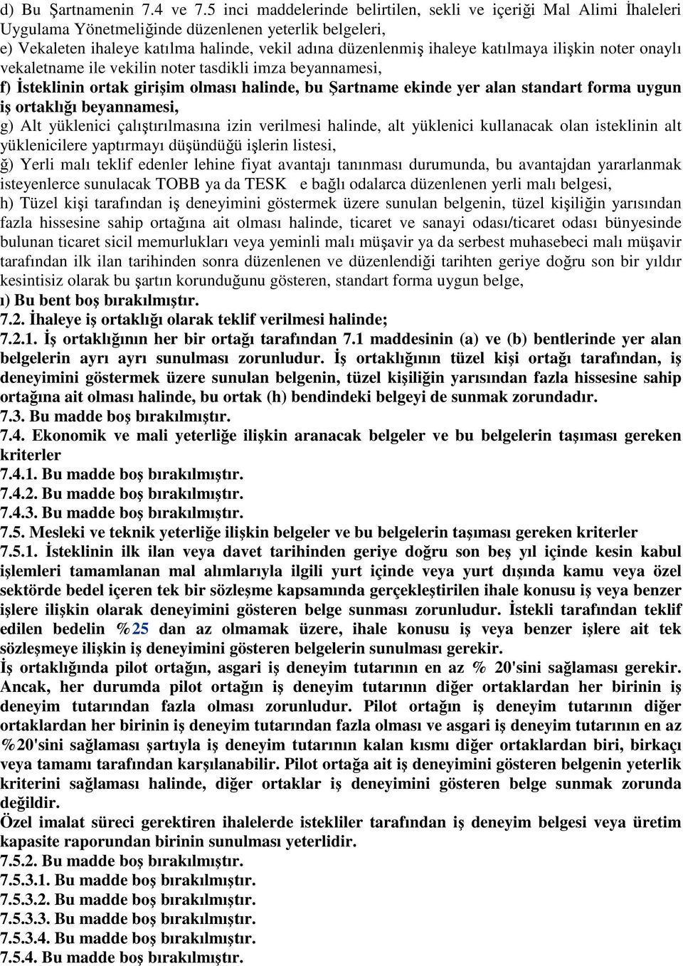 katılmaya ilişkin noter onaylı vekaletname ile vekilin noter tasdikli imza beyannamesi, f) İsteklinin ortak girişim olması halinde, bu Şartname ekinde yer alan standart forma uygun iş ortaklığı