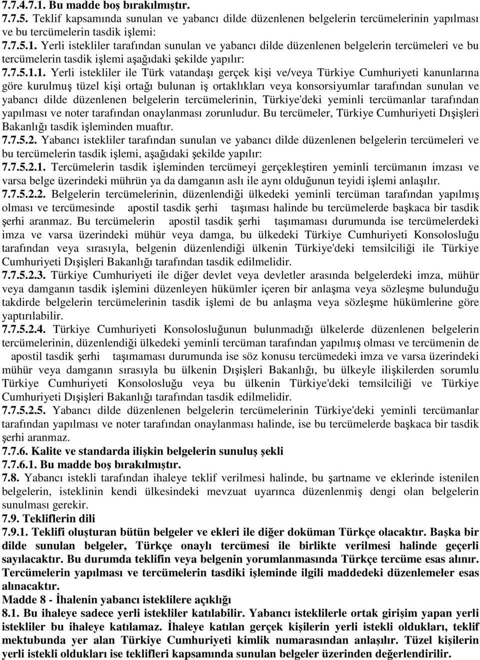 1. Yerli istekliler ile Türk vatandaşı gerçek kişi ve/veya Türkiye Cumhuriyeti kanunlarına göre kurulmuş tüzel kişi ortağı bulunan iş ortaklıkları veya konsorsiyumlar tarafından sunulan ve yabancı