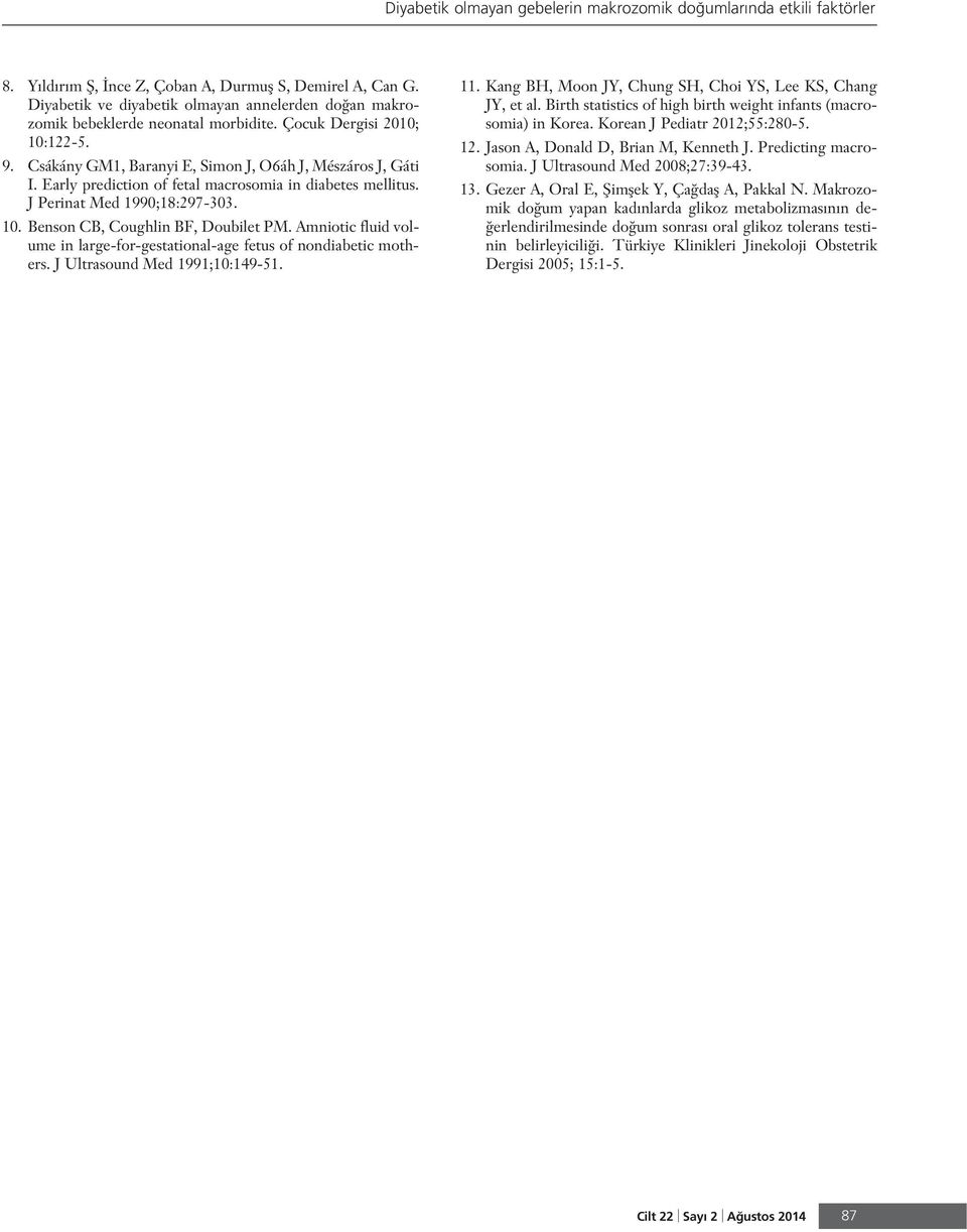 Early prediction of fetal macrosomia in diabetes mellitus. J Perinat Med 1990;18:297-303. 10. Benson CB, Coughlin BF, Doubilet PM.