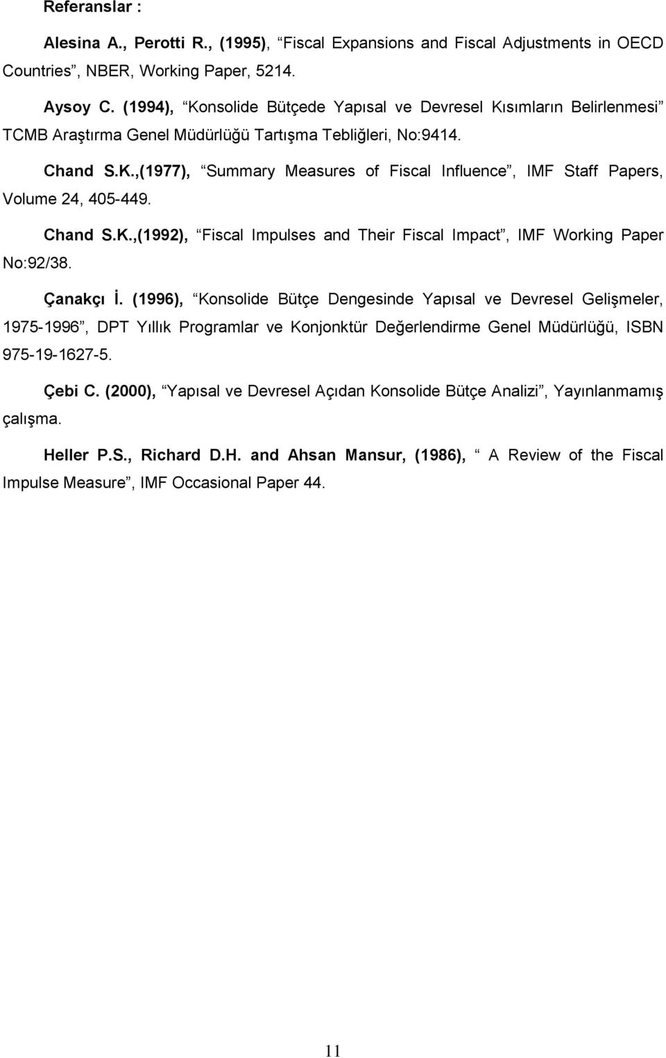 Chand S.K.,(1992), Fiscal Impulses and Their Fiscal Impact, IMF Working Paper No:92/38. Çanakçı İ.